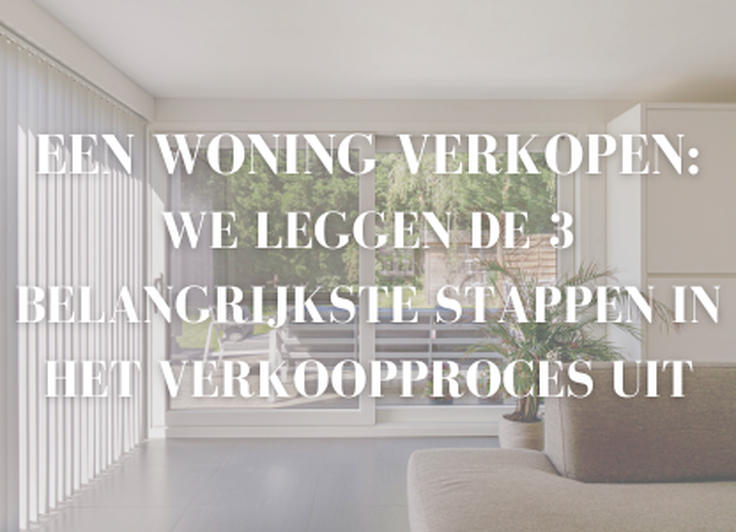 Een woning verkopen: we leggen de 3 belangrijkste stappen in het verkoopproces uit