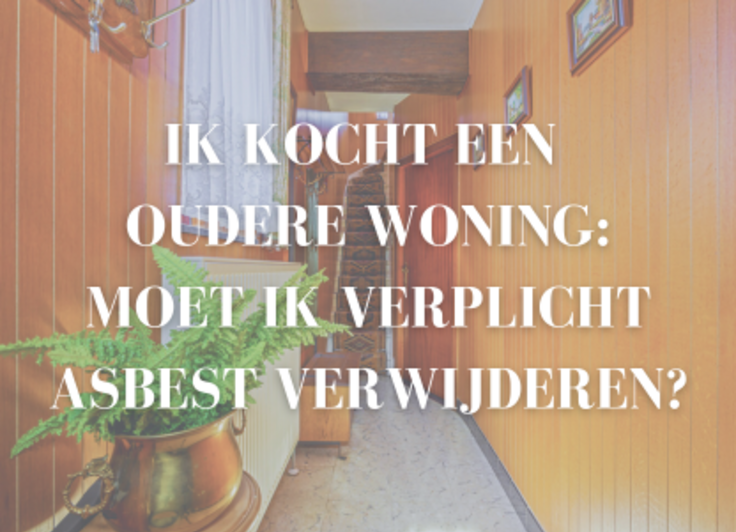 Ik kocht een oudere woning: moet ik verplicht asbest verwijderen?