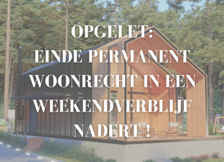 Opgelet: einde permanent woonrecht in een weekendverblijf nadert !