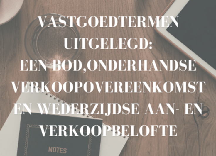 Vastgoedtermen uitgelegd: een bod, onderhandse verkoopovereenkomst en wederzijdse aan- en verkoopbelofte